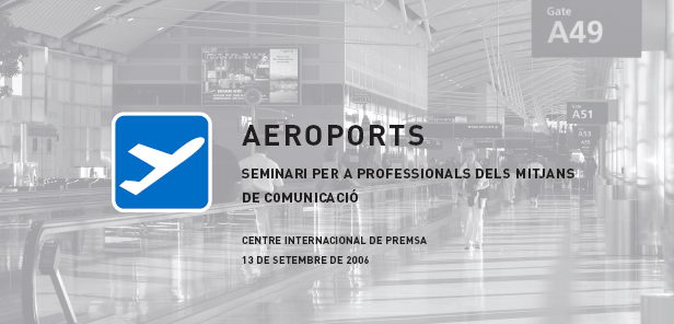 Seminario sobre aeropuertos organizado por la Cambra de Comerç dirigido a los profesionales de los medios de comunicación (13 de septiembre de 2006)